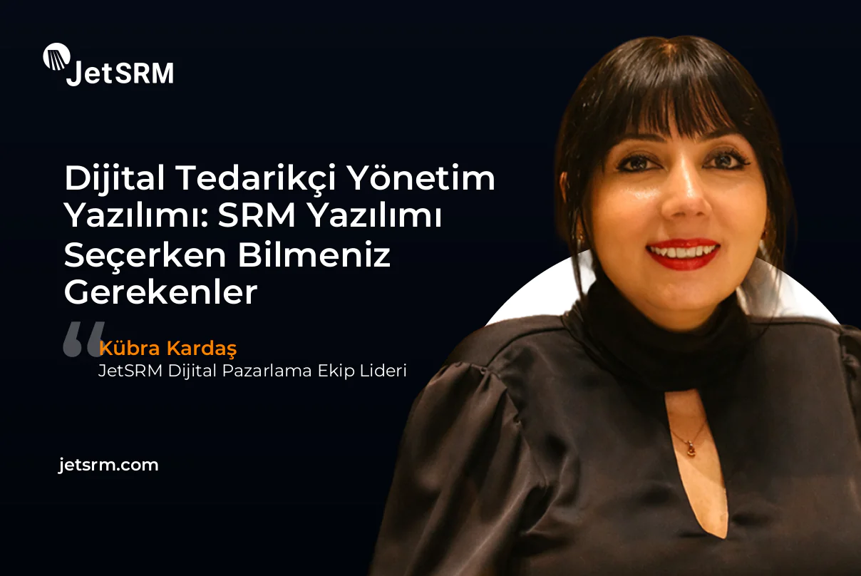 Dijital Tedarikçi Yönetim Yazılımı: SRM Yazılımı Seçerken Bilmeniz Gerekenler