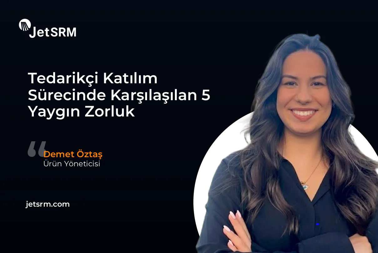 Tedarikçi Katılım Sürecinde Karşılaşılan 5 Yaygın Zorluk - Demet Öztaş